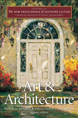 The New Encyclopedia of Southern Culture: Volume 21: Art and Architecture (The New Encyclopedia of Southern Culture, 21)