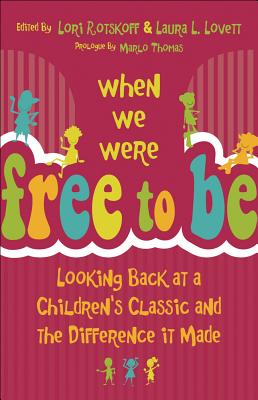 When We Were Free to Be: Looking Back at a Childrens Classic and the Difference It Made