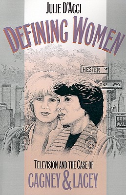 Image for Defining Women: Television and the Case of Cagney and Lacey Defining Women: Television and the Case of Cagney and Lacey
