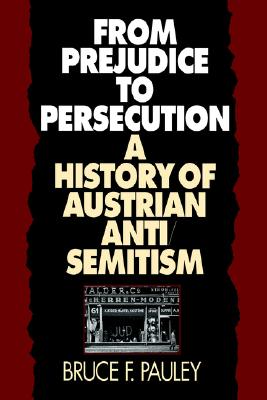 From Prejudice to Persecution: A History of Austrian Anti-Semitism