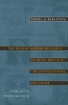 The Rise of Modern Business in Great Britain, the United States, and Japan, Second Edition, Revised and Updated