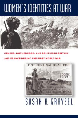 Women's Identities at War: Gender, Motherhood, and Politics in Britain and France during the First World War