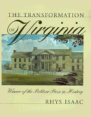 The Transformation of Virginia, 1740-1790 (Published by the Omohundro Institute of Early American History and Culture and the University of North Carolina Press)