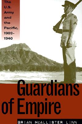 Guardians of Empire: The U.S. Army and the Pacific, 1902-1940