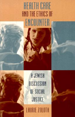 Image for Health Care and the Ethics of Encounter: A Jewish Discussion of Social Justice (Studies in Social Medicine)