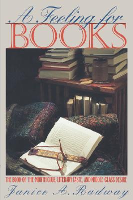 A Feeling for Books: The Book-of-the-Month Club, Literary Taste, and Middle-Class Desire