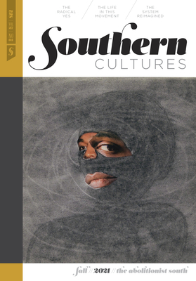 Southern Cultures: The Abolitionist South: Volume 27, Number 3 - Fall 2021 Issue (Southern Cultures, 27)