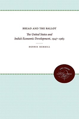 Bread and the Ballot: The United States and India's Economic Development, 1947-1963 (UNC Press Enduring Editions)