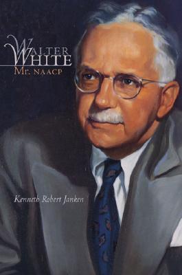 Walter White: Mr. NAACP