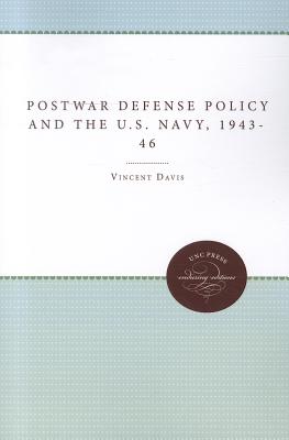 Postwar Defense Policy and the U.S. Navy, 1943-46 (Enduring Editions)