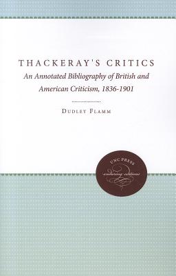 Thackeray's Critics: An Annotated Bibliography of British and American Criticism, 1836-1901 (Enduring Editions)