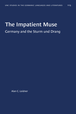 The Impatient Muse: Germany and the Sturm Und Drang (UNIVERSITY OF NORTH CAROLINA STUDIES IN THE GERMANIC LANGUAGES AND LITERATURES)