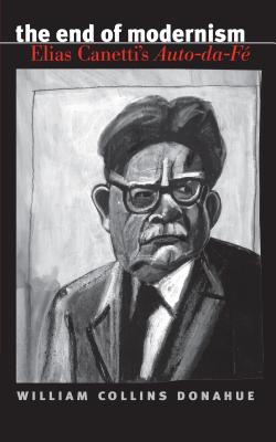 The End of Modernism: Elias Canetti's Auto-da-F