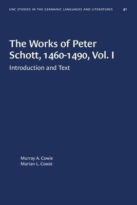 The Works of Peter Schott, 1460-1490, Vol. I: Introduction and Text (University of North Carolina Studies in Germanic Languages and Literature, 41)