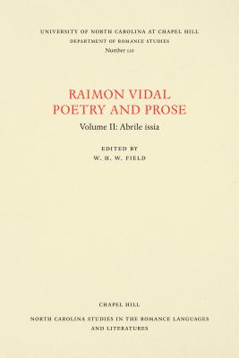 Raimon Vidal, Poetry and Prose: Volume II: Abrile issia (North Carolina Studies in the Romance Languages and Literatures)