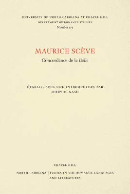Maurice Scve: Concordance de la Dlie (North Carolina Studies in the Romance Languages and Literatures (174)) (French Edition)