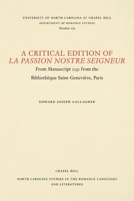 A Critical Edition of La Passion Nostre Seigneur: From Manuscript 1131 from the Bibliothque Saint-Genevive, Paris [Seriwes: North Carolina Studies in the Romance Languages and Literatures, 179]