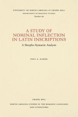A Study of Nominal Inflection in Latin Inscriptions: A Morpho-Syntactic Analysis (North Carolina Studies in the Romance Languages and Literatures (182))