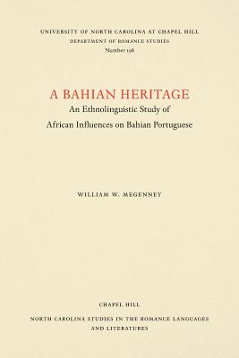 Image for A Bahian Heritage: An Ethnolinguistic Study of African Influences on Bahian Portuguese (North Carolina Studies in the Romance Languages and Literatures, 198)