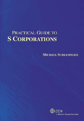 Practical Guide to S Corporations (Practical Guides)