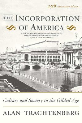 Image for The Incorporation of America: Culture and Society in the Gilded Age