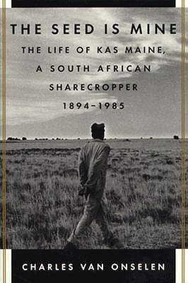 Seed Is Mine: The Life of Kas Maine, a South African Sharecropper, 1894-1985
