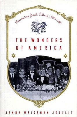 The Wonders of America: Reinventing Jewish Culture 1880-1950