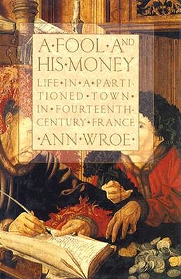 Image for A Fool and His Money; Life In A Partitioned Town In Fourteenth Century France.