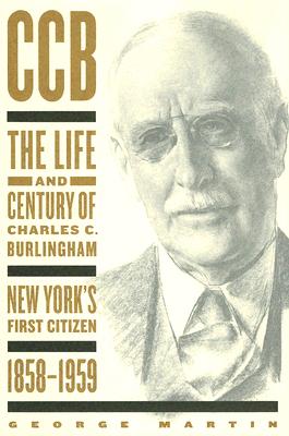 CCB: The Life and Century of Charles C. Burlingham, New York's First Citizen, 1858-1959