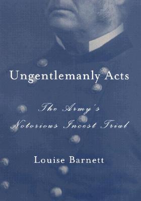 Ungentlemanly Acts: the Army's Notorious Incest Trial Image for Ungentlemanly Acts: the Army's Notorious Incest Trial