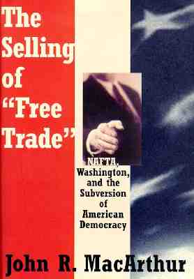 Image for The Selling of Free Trade: Nafta, Washington, and the Subversion of American Democracy
