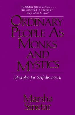 Ordinary People As Monks and Mystics: Lifestyles for Self-Discovery, Sinetar, Marsha Ordinary People As Monks and Mystics: Lifestyles for Self-Discovery, Sinetar, Marsha