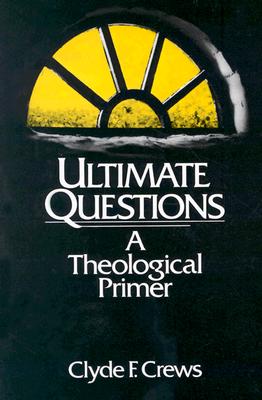 Ultimate Questions: A Theological Primer