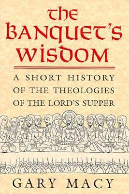 The Banquet's Wisdom A Short History of the Theologies of the Lord's Supper