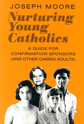 Image for Nurturing Young Catholics A Guide for Confirmation Sponsors Nurturing Young Catholics A Guide for Confirmation Sponsors