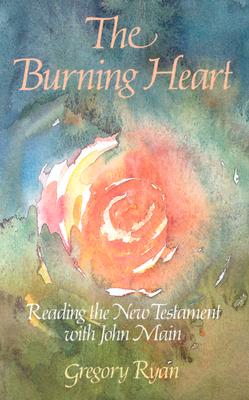 The Burning Heart (Reading The New Testament with John Main)
