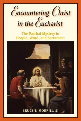 Encountering Christ in the Eucharist: The Paschal Mystery in People, Word, and Sacrament