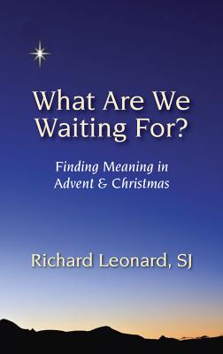 What Are We Waiting For: Finding Meaning in Advent & Christmas