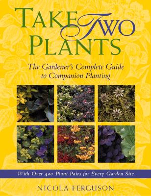 Take Two Plants - The Gardener's Complete Guide To Companion Planting