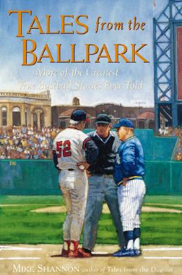 Tales from the Ballpark: More of the Greatest True Baseball Stories Ever Told (Baseball Tales)