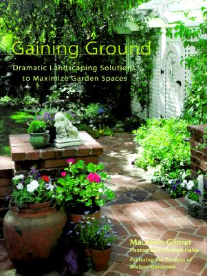 Gaining Ground - Dramatic Landscaping Solutions To Maximize Garden Spaces
