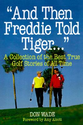 And Then Tiger Told the Shark.: A Collection of the Greatest True Golf Stories of All Time
