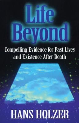 Image for Life Beyond: Compelling Evidence for Past Lives and Existence After Death