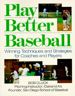 Play Better Baseball: Winning Techniques and Strategies for Coaches and Players Image for Play Better Baseball: Winning Techniques and Strategies for Coaches and Players