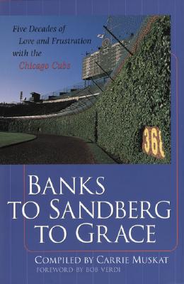 Image for Banks to Sandberg to Grace : Five Decades of Love and Frustration with the Chicago Cubs