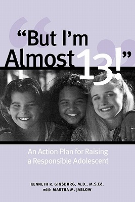 Image for But I'm Almost 13! : Raising a Responsible Adolescent
