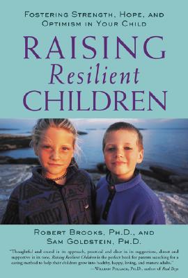 Raising Resilient Children: Fostering Strength, Hope, and Optimism in Your Child