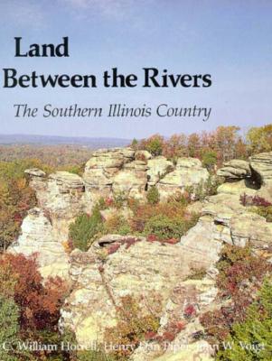 Land Between the Rivers: The Southern Illinois Country (Southern Illinois University Centennial Publications)