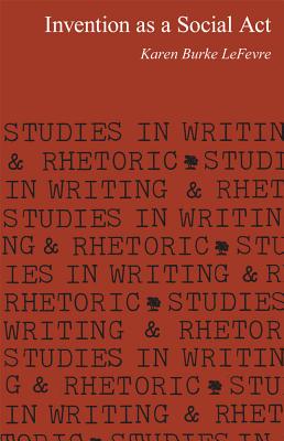 Invention as a Social Act (Studies in Writing and Rhetoric)