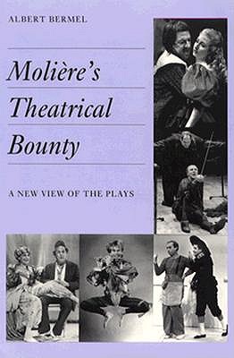 Moliere's Theatrical Bounty: A New View of the Plays